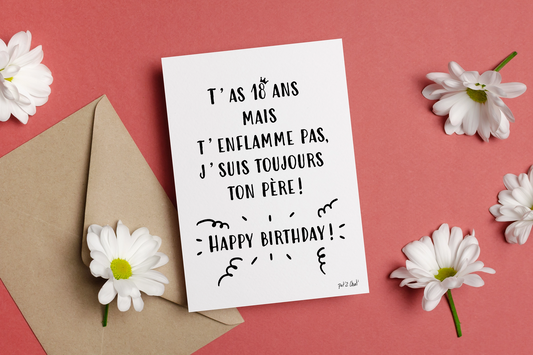 Carte T'as 18 Ans J'suis Toujours Ton Père - Happy Birthday