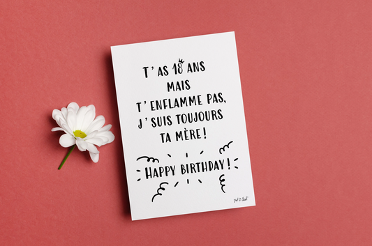 Carte T'as 18 Ans J'suis Toujours Ta Mère - Happy Birthday